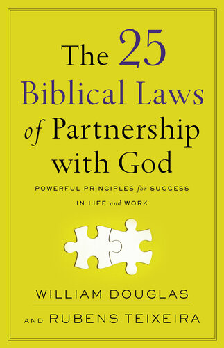 The 25 Biblical Laws Of Partnership With God Powerful Principles For Success In Life And Work William Douglas Rubens Teixeira