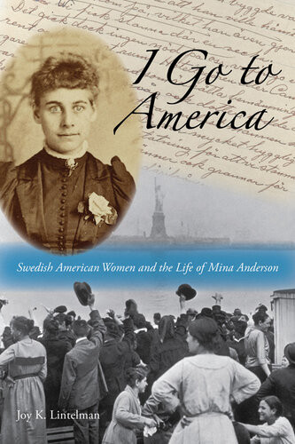 I Go To America Swedish American Women And The Life Of Mina Anderson Joy K Lintelman