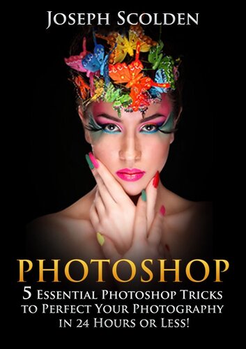 Photoshop 5 Essential Photoshop Tricks To Perfect Your Photography In 24 Hours Or Less Joseph Scolden