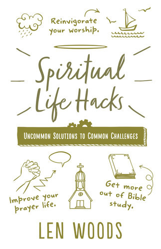 Spiritual Life Hacks Uncommon Solutions To Common Challenges Len Woods