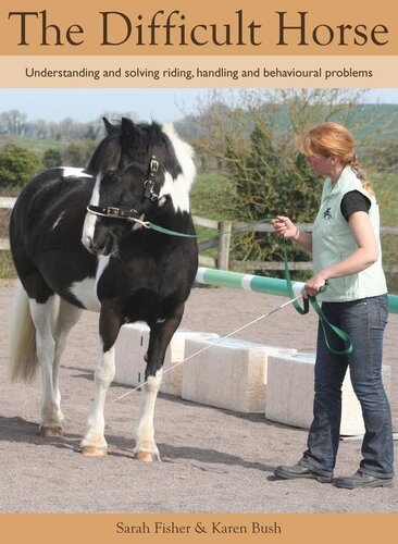 Difficult Horse Understanding And Solving Riding Handling And Behavioural Problems Sarah Fisher Karen Bush
