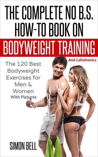 The Complete No Bs Howto Book On Bodyweight Training And Calisthenics Simon Bell