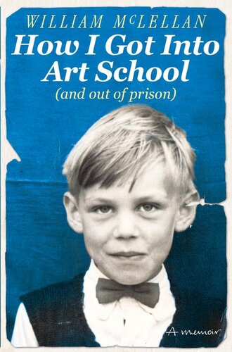How I Got Into Art School And Out Of Prison William Mclellan