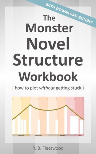 The Monster Novel Structure Workbook How To Plot Without Getting Stuck R B Fleetwood