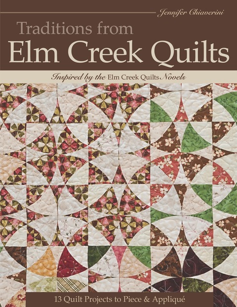 Traditions From Elm Creek Quilts 13 Quilts Projects To Piece And Applique 1st Edition Chiaverini