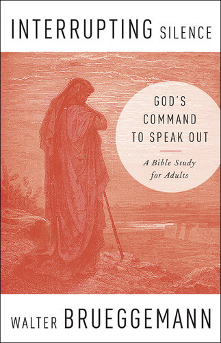 Interrupting Silence Gods Command To Speak Out Walter Brueggemann