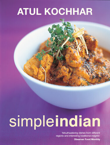 Simple Indian The Fresh Tastes Of Indians Cuisine Atul Kochhar