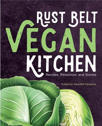 Rust Belt Vegan Kitchen Recipes Resources And Stories Meredith Pangrace