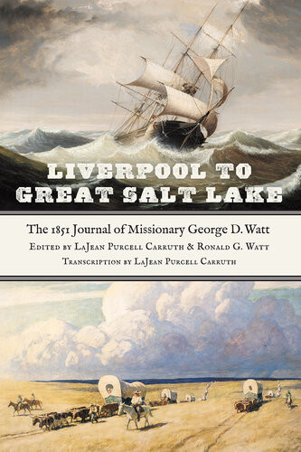 Liverpool To Great Salt Lake The 1851 Journal Of Missionary George D Watt Lajean Purcell Carruth