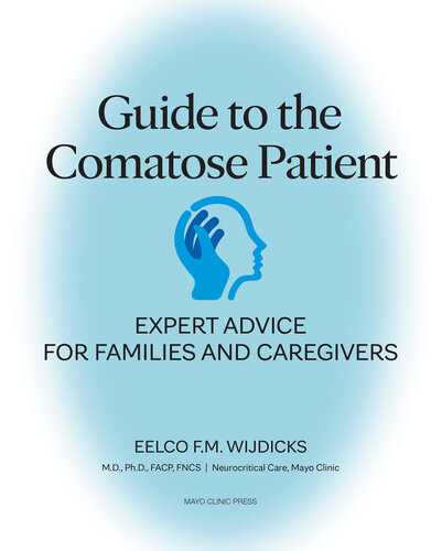 Guide To The Comatose Patient Expert Advice For Families And Caregivers Eelco Wijdicks
