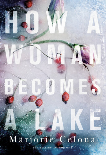 How A Woman Becomes A Lake Marjorie Celona