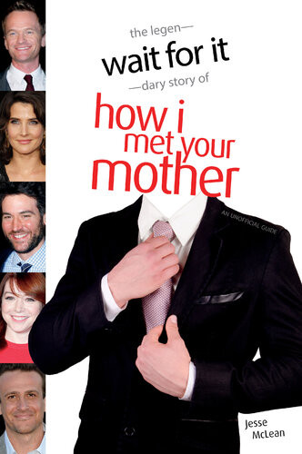 Wait For It The Legendary Story Of How I Met Your Mother Jesse Mclean