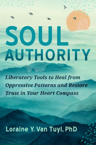 Soul Authority Liberatory Tools To Heal From Oppressive Patterns And Restore Trust In Your Heart Compass Loraine Y Van Tuyl