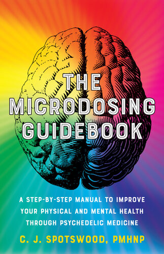 The Microdosing Guidebook A Stepbystep Manual To Improve Your Physical And Mental Health Through Psychedelic Medicine Cj Spotswood