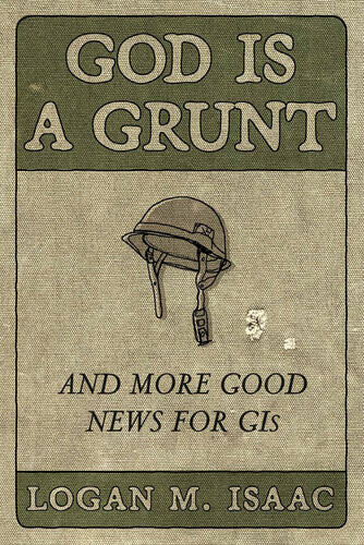 God Is A Grunt And More Good News For Gis Logan M Isaac
