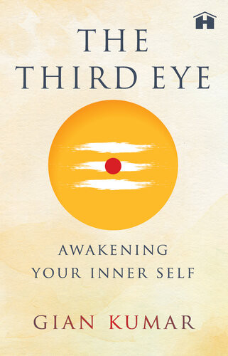 The Third Eye Awakening Your True Self Gian Kumar