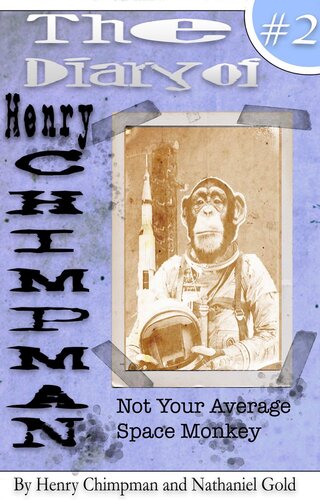 The Diary Of Henry Chimpman Volume 2 Not Your Avarage Space Monkey Nathaniel Gold Henry Chimpman