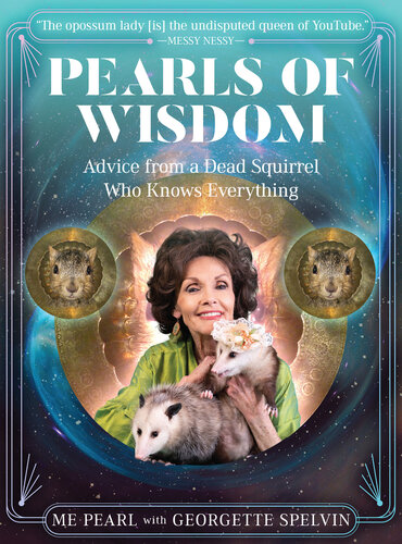 Pearls Of Wisdom Advice From A Dead Squirrel Who Knows Everything Me Pearl Georgette Spelvin