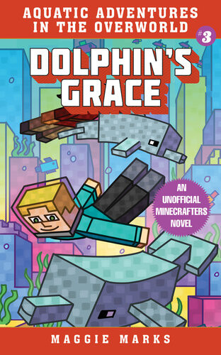 Dolphins Grace An Unofficial Minecrafters Novel Maggie Marks
