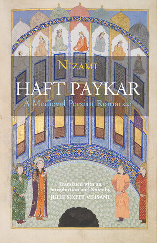 Haft Paykar A Medieval Persian Romance Nizami