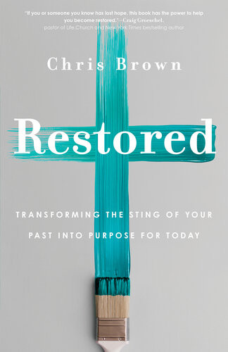Restored Transforming The Sting Of Your Past Into Purpose For Today Chris Brown
