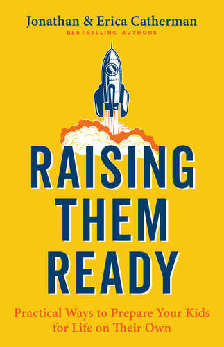 Raising Them Ready Practical Ways To Prepare Your Kids For Life On Their Own Jonathan Catherman Erica Catherman