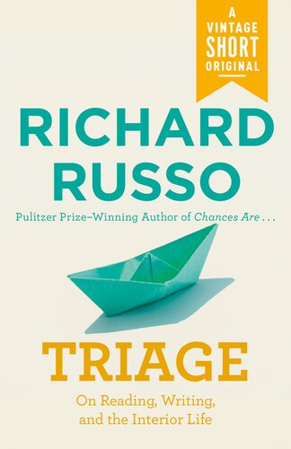 Triage On Reading Writing And The Interior Life Richard Russo