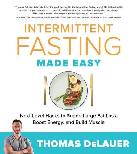 Intermittent Fasting Made Easy Nextlevel Hacks To Supercharge Fat Loss Boost Energy And Build Muscle Thomas Delauer