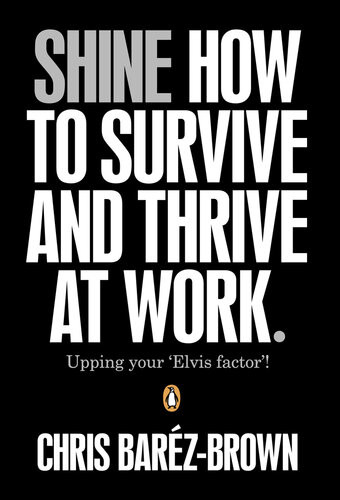 Shine How To Survive And Thrive At Work Chris Barzbrown