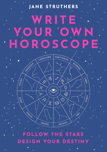 Write Your Own Horoscope Follow The Stars Design Your Destiny Jane Struthers