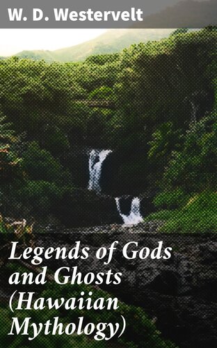 Legends Of Gods And Ghosts Hawaiian Mythology Collected And Translated From The Hawaiian W D Westervelt