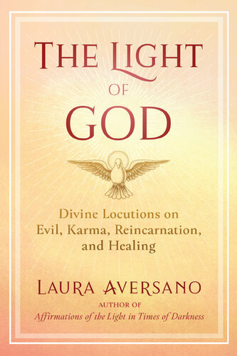 The Light Of God Divine Locutions On Evil Karma Reincarnation And Healing 2nd Edition Laura Aversano