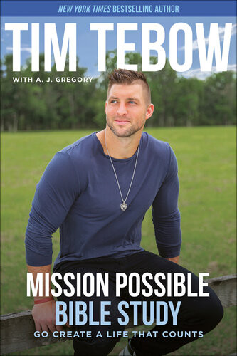 Mission Possible Bible Study Go Create A Life That Counts Tim Tebow A J Gregory