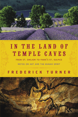 In The Land Of Temple Caves Notes On Art And The Human Spirit Frederick Turner
