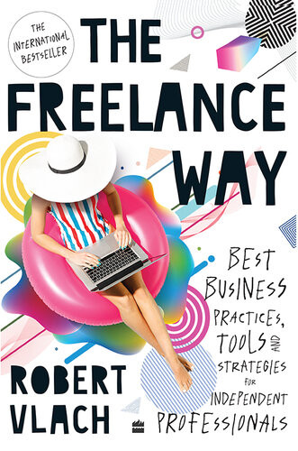 The Freelance Way Best Business Practices Tools And Strategies For Freelancers Robert Vlach