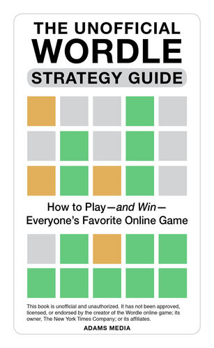 The Unofficial Wordle Strategy Guide How To Playand Wineveryones Favorite Online Game Adams Media