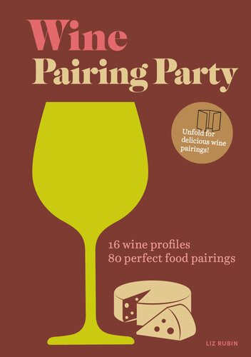 Wine Pairing Party 16 Wine Profiles 80 Perfect Food Pairings Liz Rubin