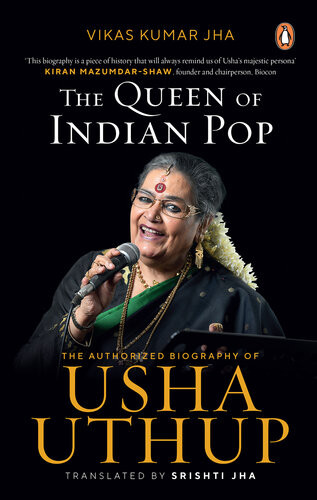 The Queen Of Indian Pop The Authorised Biography Of Usha Uthup Vikas Kumar Jha