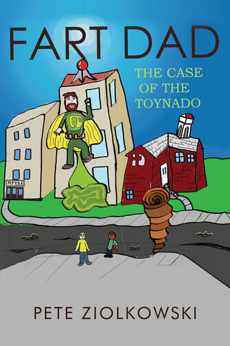 Fart Dad The Case Of The Toynado Pete Ziolkowski