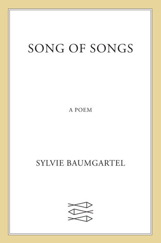 Song Of Songs A Poem Sylvie Baumgartel