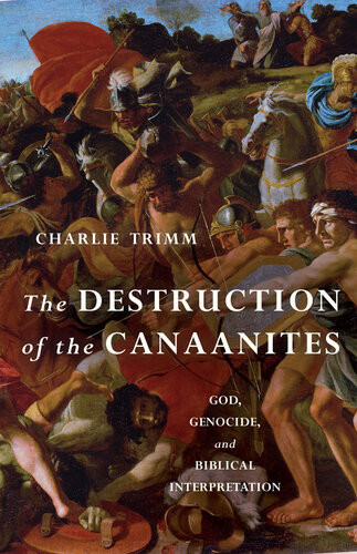 The Destruction Of The Canaanites God Genocide And Biblical Interpretation Charlie Trimm