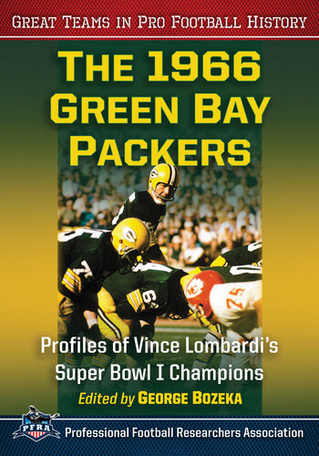 The 1966 Green Bay Packers Profiles Of Vince Lombardis Super Bowl I Champions George Bozeka
