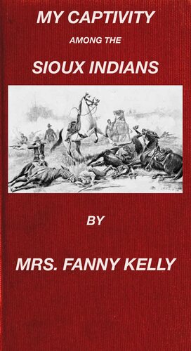 My Captivity Among The Sioux Indians Mrs Fanny Kelly