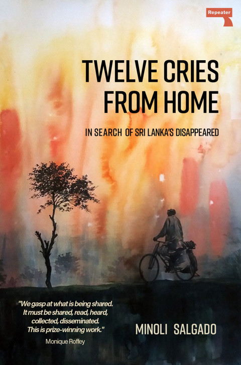 Twelve Cries From Home In Search Of Sri Lankas Disappeared Minoli Salgado