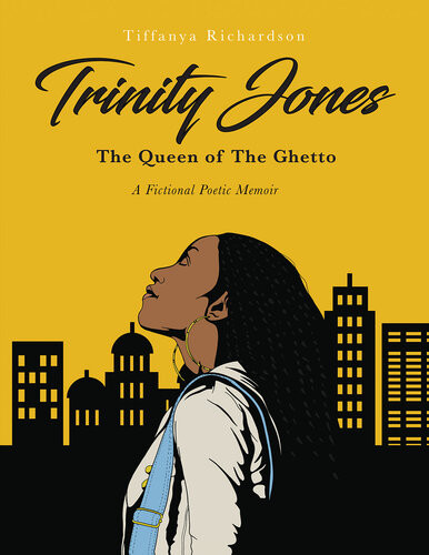 Trinity Jones The Queen Of The Ghetto A Fictional Poetic Memoir Tiffanya Richardson