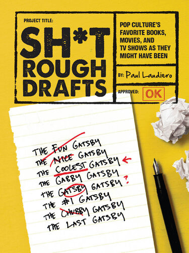 Sht Rough Drafts Pop Cultures Favorite Books Movies And Tv Shows As They Might Have Been Paul Laudiero