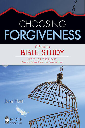 Choosing Forgiveness June Hunt