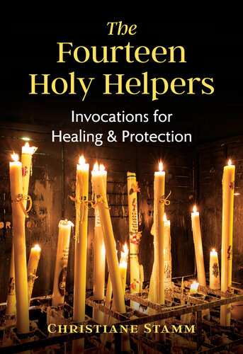 The Fourteen Holy Helpers Invocations For Healing And Protection Christiane Stamm