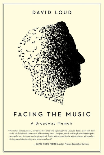 Facing The Music A Broadway Memoir David Loud