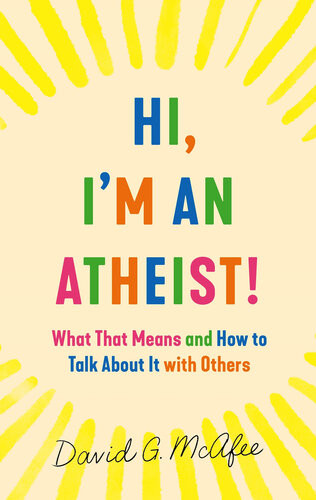 Hi Im An Atheist What That Means And How To Talk About It With Others David G Mcafee